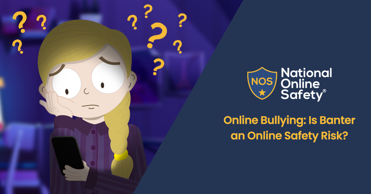 Online Bullying: Is Banter an Online Safety Risk? 