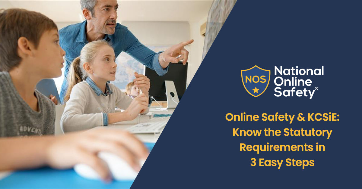 Online Safety & KCSiE: Know the Statutory Requirements in 3 Easy Steps